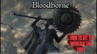 Bloodborne  How To Get The Whirligig Saw Early Guide [upl. by Miran]