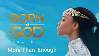 Ada Ehi  More Than Enough  BORN OF GOD [upl. by Wolfe]