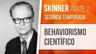 SKINNER 2 – BEHAVIORISMO CIENTÍFICO  BEHAVIORISMO SEGUNDA TEMPORADA [upl. by Yseulta790]