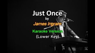 Just Once  James Ingram Lower Key Karaoke Version [upl. by Notxap]