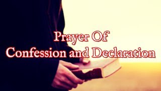 Prayer Of Confession  Powerful Prayer Of Declaration Of Faith In God [upl. by Noitna]