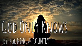 for KING amp COUNTRY  God Only Knows Lyric Video [upl. by Pinzler411]