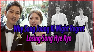 Why Song Joong Ki Might Regret Losing Song Hye Kyo [upl. by Yblehs]