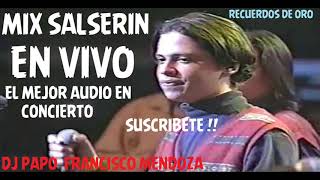 MIX SALSERIN quotEL MEJOR AUDIO EN CONCIERTOquot DJ PAPO FRANCISCO MENDOZA [upl. by Conney]