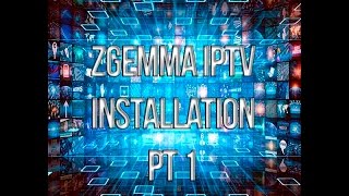 How to install IPTV onto any Zgemma part 1 [upl. by Astor]