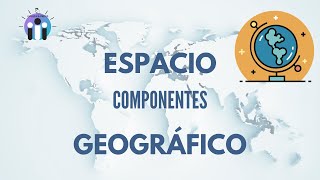 Componentes del ESPACIO geográfico para estudiantes [upl. by Notyard]