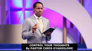 CONTROL YOUR THOUGHTS By Pastor Chris Oyakhilome [upl. by Puklich]